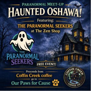 Haunted Oshawa paranormal meet-up at The Zen Shop featuring The Paranormal Seekers ghost hunting event Oshawa